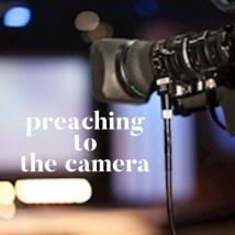 Preaching to the camera